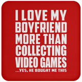 I Love My Boyfriend More Than Collecting Video Games - Drink Coaster