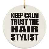 Keep Calm and Trust The Hair Stylist - Circle Ornament