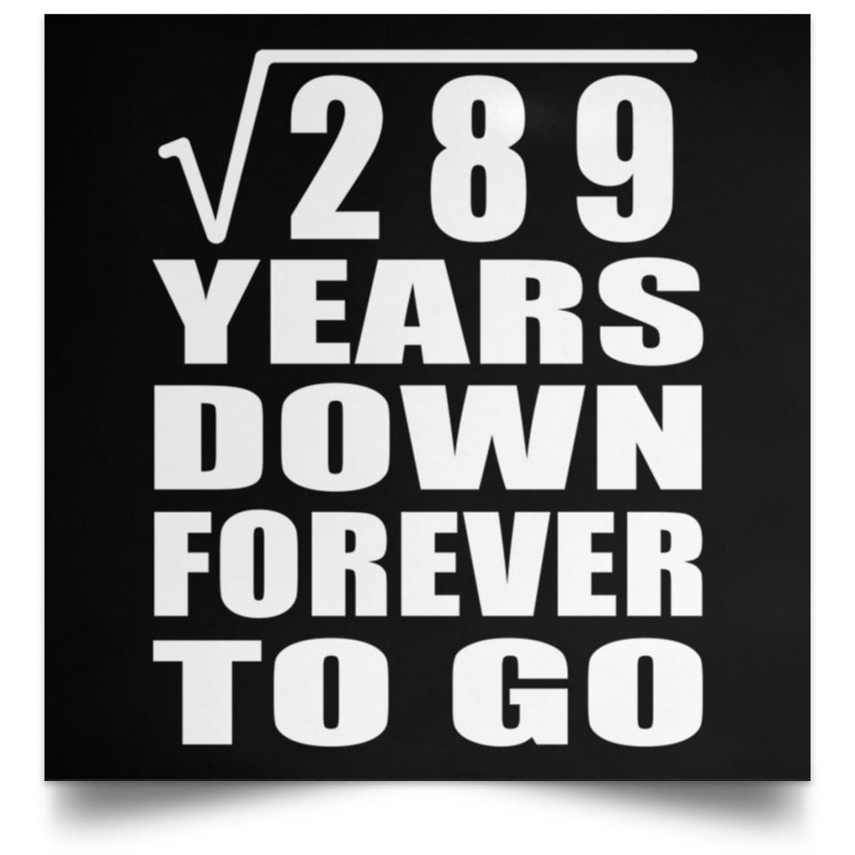 17th Anniversary Square Root of 289 Years Down Forever To Go - Poster Square
