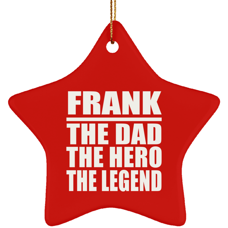 Frank The Dad The Hero The Legend - Star Ornament
