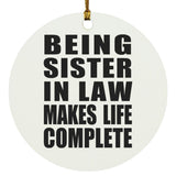 Being Sister In Law Makes Life Complete - Circle Ornament