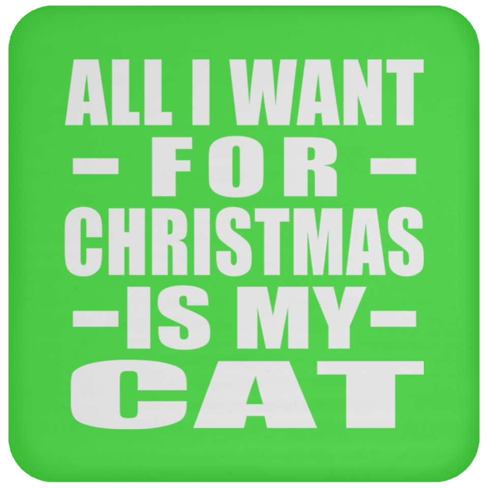 All I Want For Christmas Is My Cat - Coaster