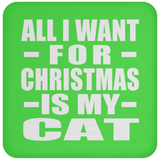 All I Want For Christmas Is My Cat - Coaster