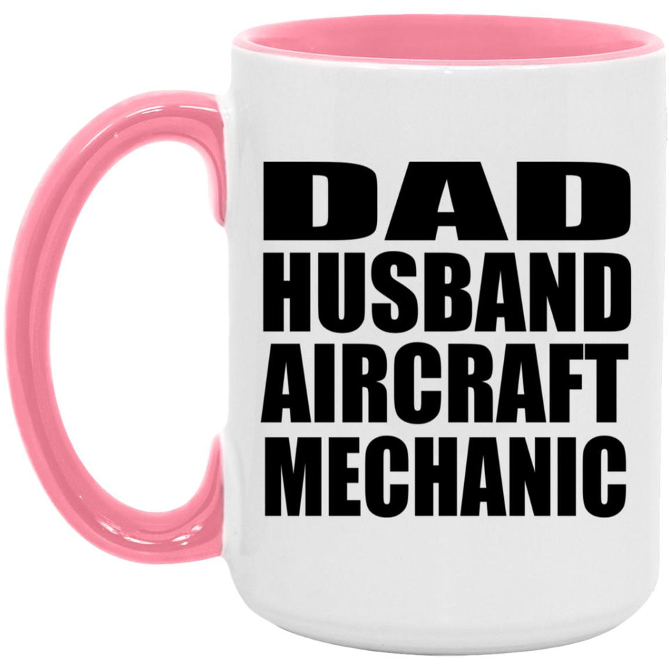 Dad Husband Aircraft Mechanic - 15oz Accent Mug Pink