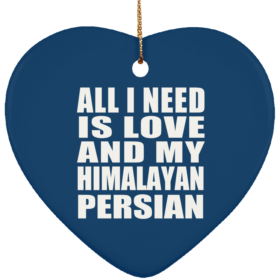 All I Need Is Love And My Himalayan Persian - Heart Ornament