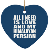 All I Need Is Love And My Himalayan Persian - Heart Ornament