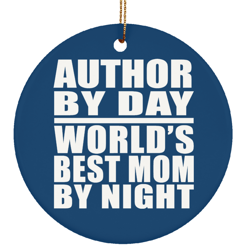 Author By Day World's Best Mom By Night - Circle Ornament
