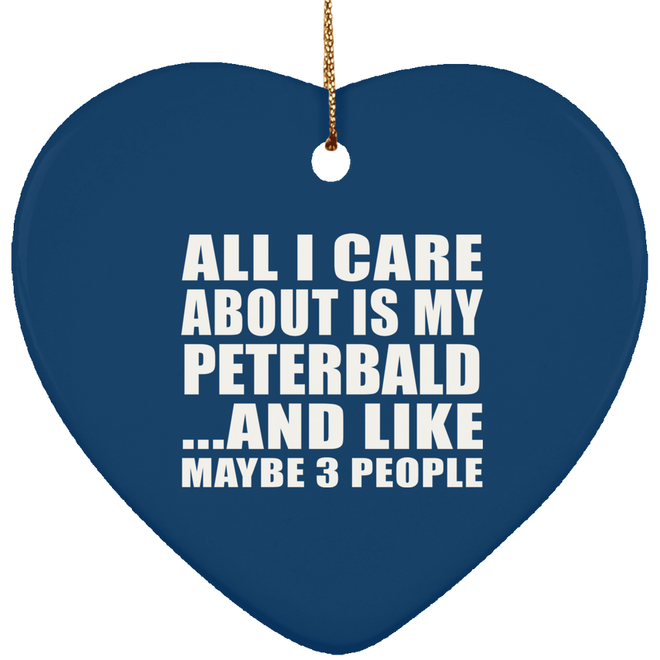 All I Care About Is My Peterbald - Heart Ornament