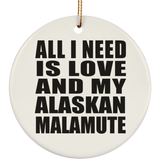 All I Need Is Love And My Alaskan Malamute - Circle Ornament
