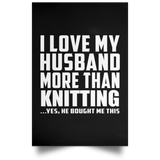 I Love My Husband More Than Knitting - Poster Portrait