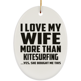 I Love My Wife More Than Kitesurfing - Oval Ornament