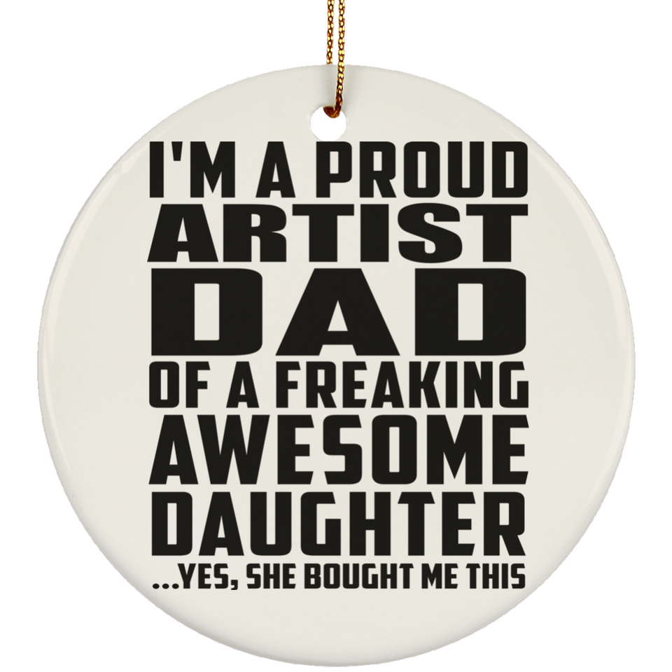 Proud Artist Dad Of Awesome Daughter - Circle Ornament