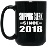 Shipping Clerk Since 2018 - 15 Oz Coffee Mug Black
