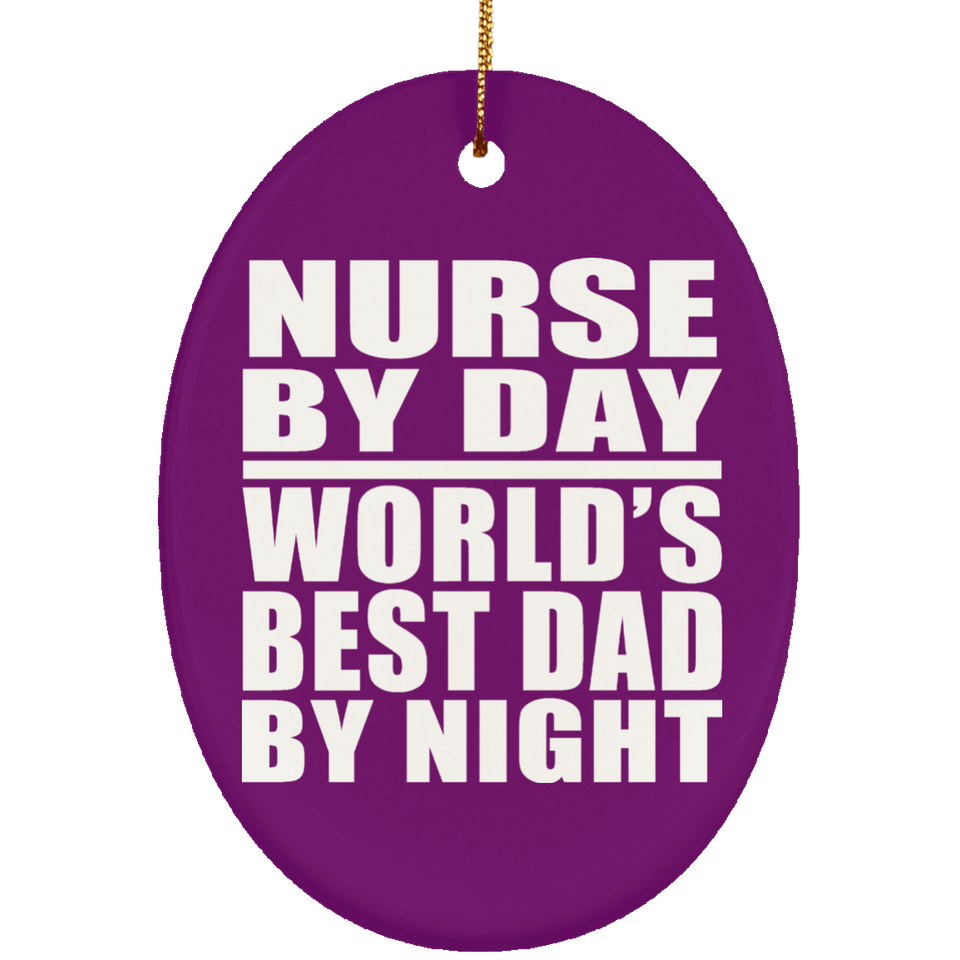 Nurse By Day World's Best Dad By Night - Oval Ornament