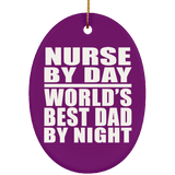 Nurse By Day World's Best Dad By Night - Oval Ornament