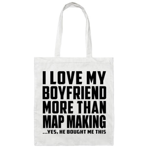 I Love My Boyfriend More Than Map Making - Tote Bag White