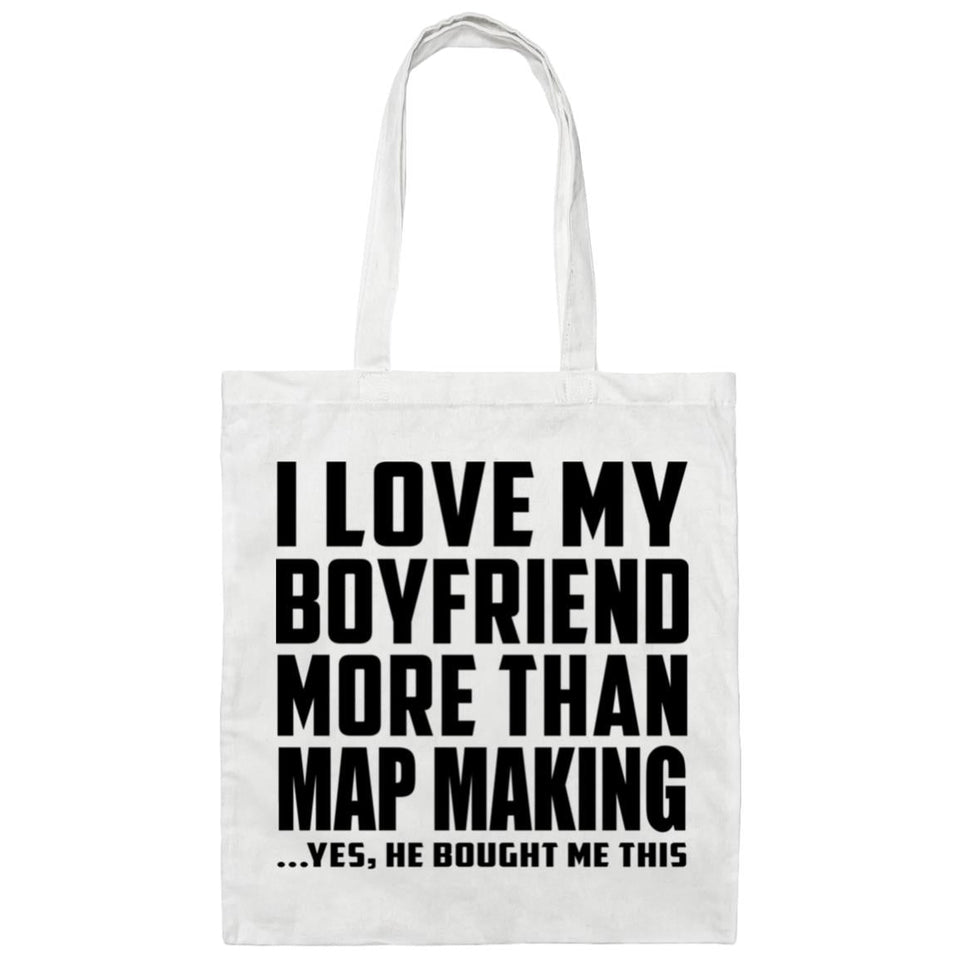 I Love My Boyfriend More Than Map Making - Tote Bag White