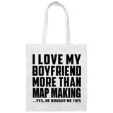 I Love My Boyfriend More Than Map Making - Tote Bag White