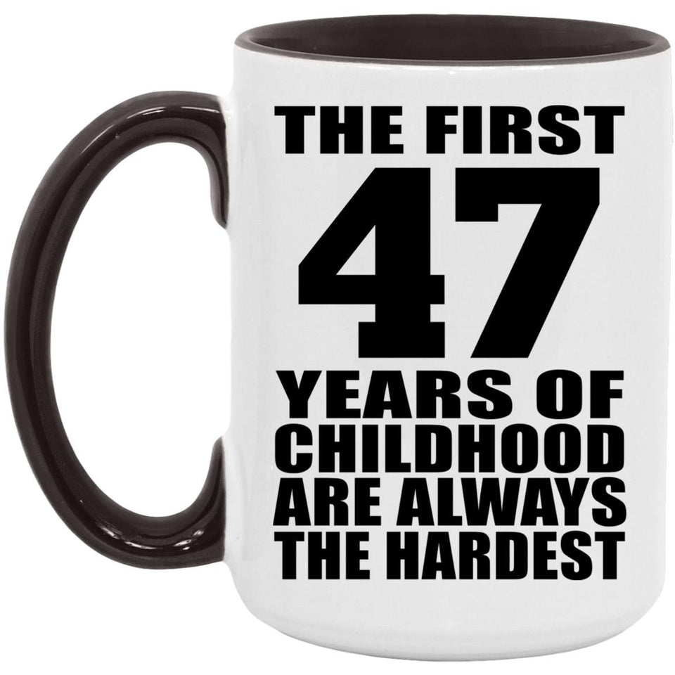 47th Birthday First 47 Years of Childhood Are The Hardest - 15oz Accent Mug Black