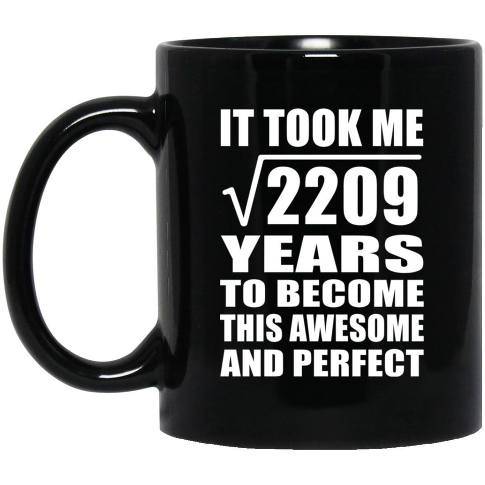47th Birthday Took Square Root of 2209 Years To Awesome - 11oz Coffee Mug Black