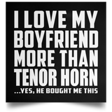 I Love My Boyfriend More Than Tenor Horn - Poster Square