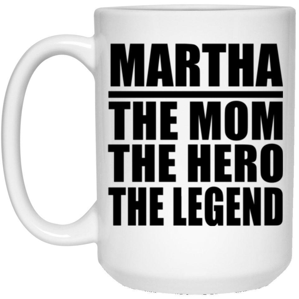 Martha The Mom The Hero The Legend - 15 Oz Coffee Mug