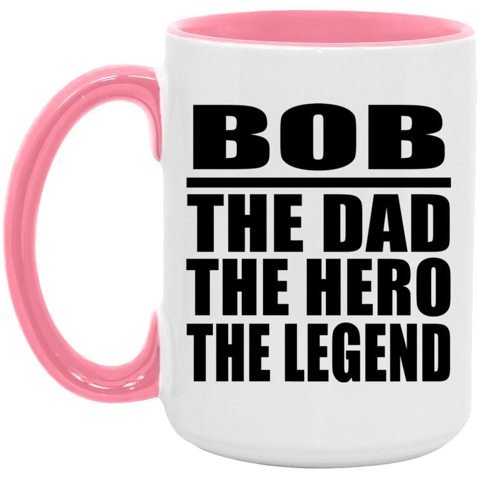 Bob The Dad The Hero The Legend - 15oz Accent Mug Pink