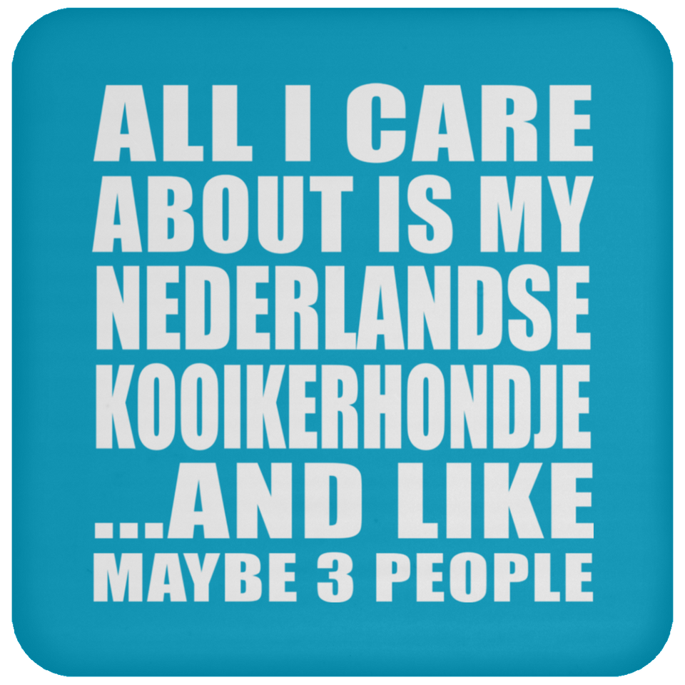 All I Care About Is My Nederlandse Kooikerhondje - Drink Coaster