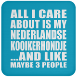 All I Care About Is My Nederlandse Kooikerhondje - Drink Coaster