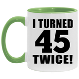 90th Birthday I Turned 45 Twice - 11oz Accent Mug Green