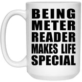 Being Meter Reader Makes Life Special - 15oz Coffee Mug