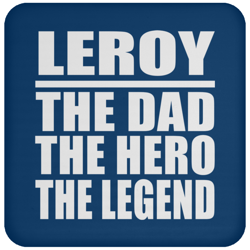 Leroy The Dad The Hero The Legend - Drink Coaster