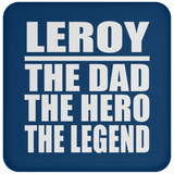 Leroy The Dad The Hero The Legend - Drink Coaster