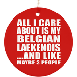 All I Care About Is My Belgian Laekenois - Circle Ornament