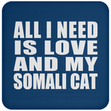 All I Need Is Love And My Somali Cat - Drink Coaster
