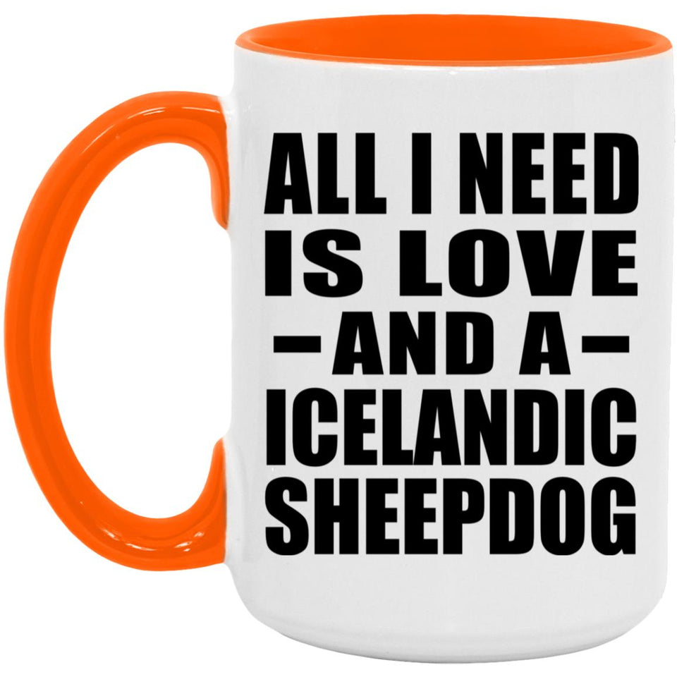 All I Need Is Love And A Icelandic Sheepdog - 15oz Accent Mug Orange