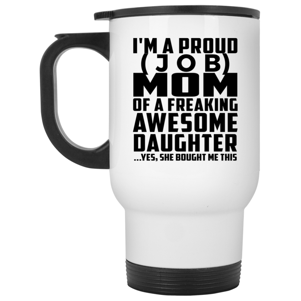 Personalized Gift, Proud [Job] Mom Of Awesome Daughter - Travel Mug