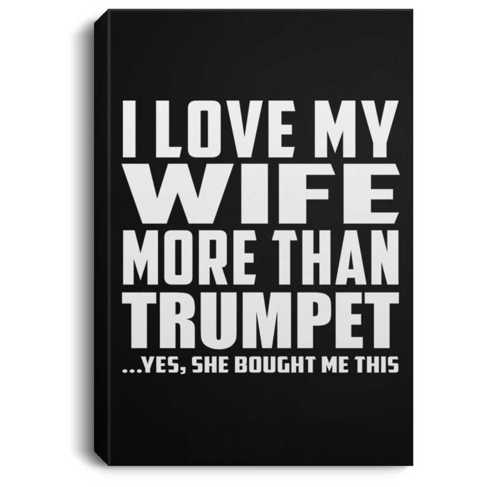 I Love My Wife More Than Trumpet - Canvas Portrait