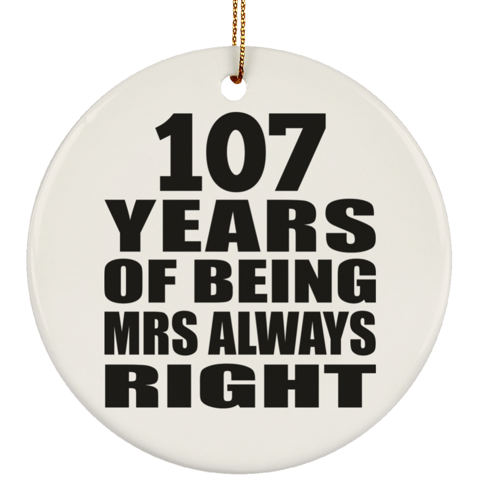 107th Anniversary 107 Years of Being Mrs Always Right - Circle Ornament