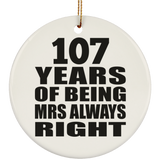 107th Anniversary 107 Years of Being Mrs Always Right - Circle Ornament