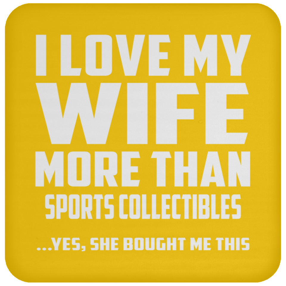I Love My Wife More Than Sports Collectibles - Drink Coaster