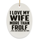 I Love My Wife More Than Frolf - Oval Ornament