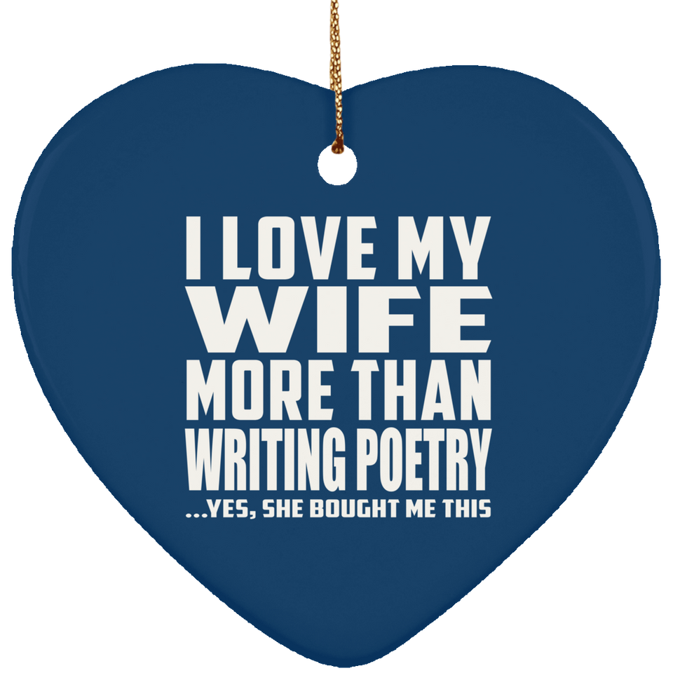 I Love My Wife More Than Writing Poetry - Heart Ornament