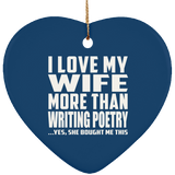 I Love My Wife More Than Writing Poetry - Heart Ornament
