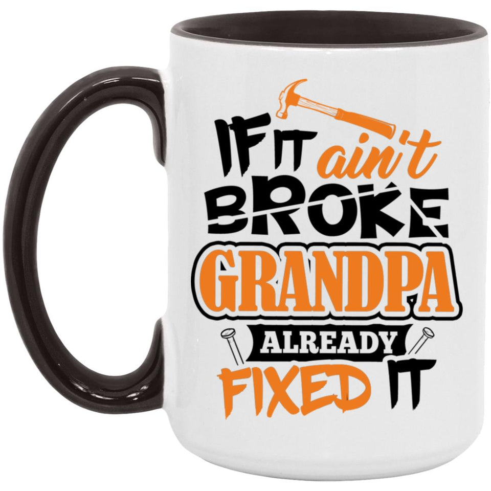 If It Ain't Broke, Grandpa Already Fixed It - 15oz Accent Mug Black