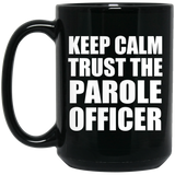 Keep Calm and Trust The Parole Officer - 15oz Coffee Mug Black