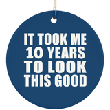 10th Birthday Took Me 10 Years To Look This Good - Circle Ornament