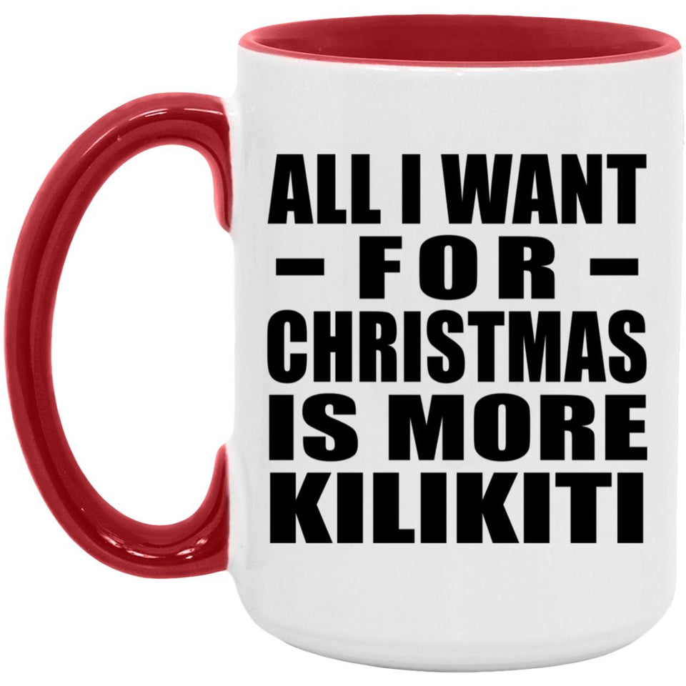 All I Want For Christmas Is More Kilikiti - 15oz Accent Mug Red