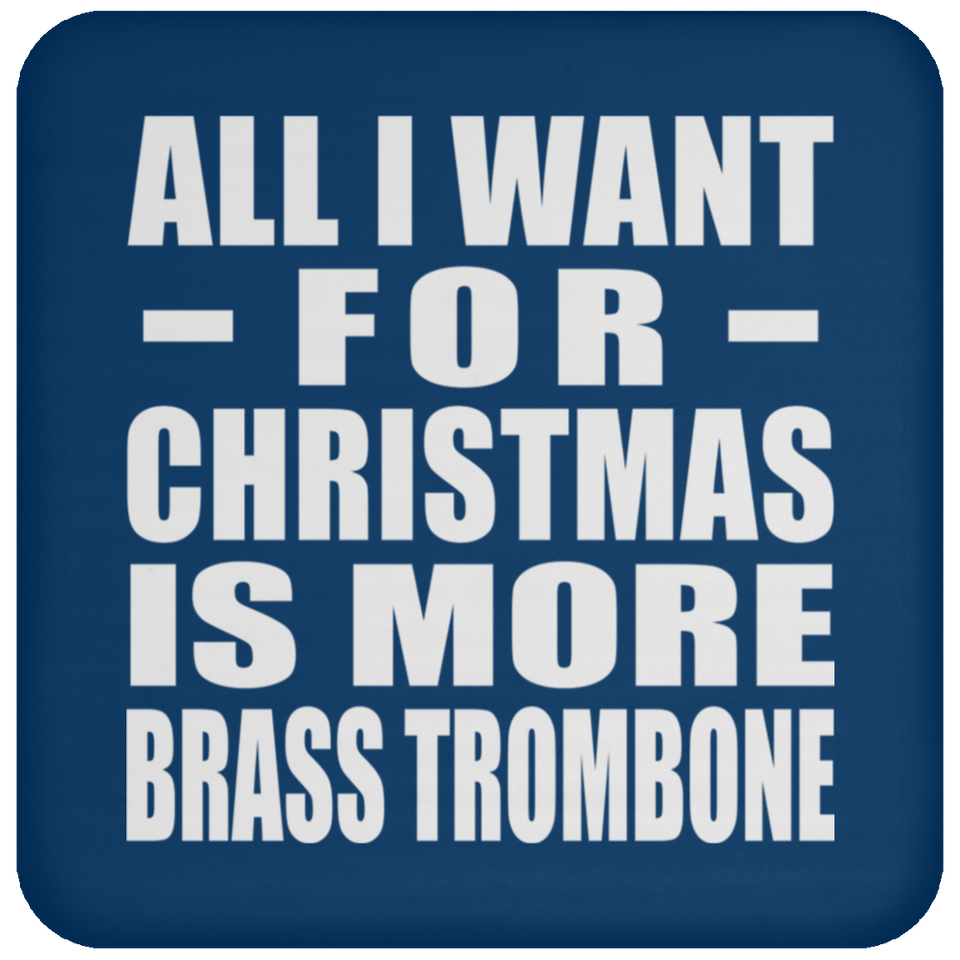 All I Want For Christmas Is More Brass Trombone - Coaster