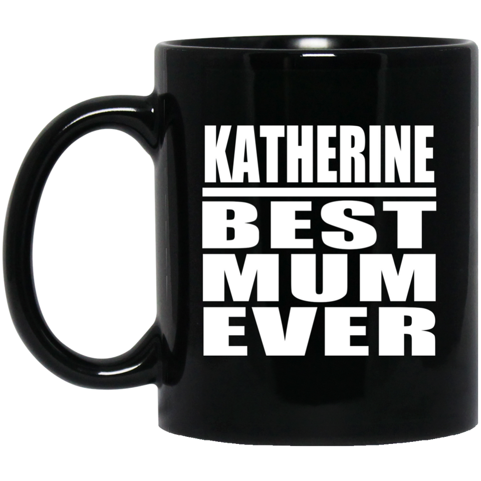 Katherine Best Mum Ever - 11 Oz Coffee Mug Black